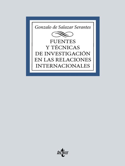 Title details for Fuentes y técnicas de la investigación en las Relaciones Internacionales by Gonzalo de Salazar Serantes - Available